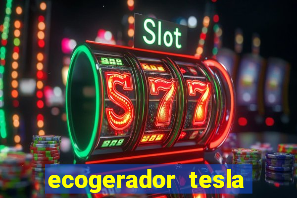 ecogerador tesla reclame aqui